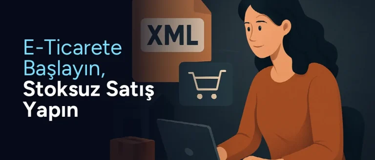 XML bayilik ile stoksuz e-ticarete başlama rehberi görseli. İnternetten satış yapmayı düşünenler için yol gösterici bir içeri