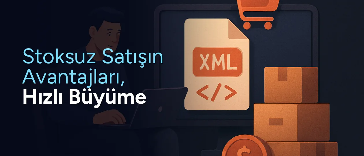 XML bayilik ile stoksuz e-ticaretin faydalarını vurgulayan bir görsel. İşletmelerin stok tutmadan nasıl büyüyebileceğini anla